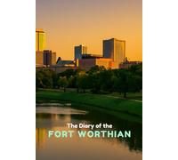 The Diary of the Fort Worthian: A 365-Day Journal for Daily Reflection, Growth & Inspiration (City diaries)