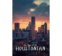 The Diary of the Houstonian: A Space Exploration Journal for Dreamers, Scientists, and Star Gazers | 365 Days of Cosmic Inspiration (City diaries)