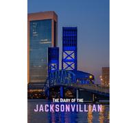 The Diary of the Jacksonvillian: Your 365-Day Memory Keeper for Adventures in Jacksonville, Florida (City diaries)
