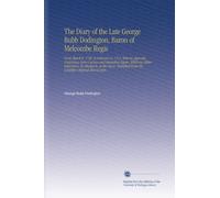The Diary of the Late George Bubb Dodington, Baron of Melcombe Regis: From March 8, 1749, to February 6, 1761; With an Appendix, Containing Some ... From His Lordship's Original Manuscripts.