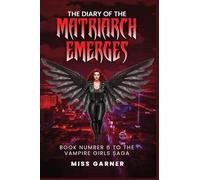 The Diary of the Matriarch Emerges: Book Number 6 to the Vampire Girls Saga