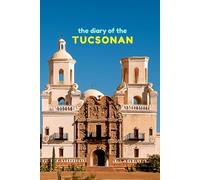 The diary of the Tucsonan: A 365-Day Personal Journal Inspired by the Spirit of Tucson (City diaries)