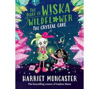 The Diary of Wiska Wildflower: The Crystal Cave-New bestselling 7+ series from the creator of Isadora Moon, told in diary format!: 2