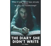 The Diary She Didn’t Write: What If Your Future Was Already Written-In Your Own Handwriting?