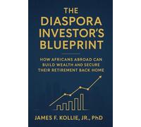 The Diaspora Investor’s Blueprint: How Africans Abroad Can Build Wealth and Secure Their Retirement Back Home