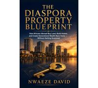 The Diaspora Property Blueprint: How Africans Abroad Buy Land, Build Homes, and Create Generational Wealth Back Home (Without Getting Scammed)