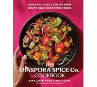 The Diaspora Spice Co. Cookbook: Seasonal Home Cooking from South Asia's Best Spice Farms