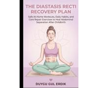 THE DIASTASIS RECTI RECOVERY PLAN: Safe At-Home Workouts, Daily Habits, and Core Repair Exercises to Heal Abdominal Separation After Childbirth (The Postpartum Body Rebuild Collection)