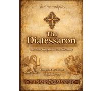 The Diatessaron: The Four Gospels in One Narrative