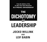 The Dichotomy of Leadership: Balancing The Challenges of Extreme Ownership to Lead and Win