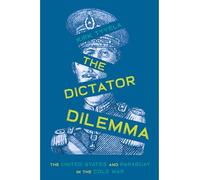 The Dictator Dilemma: The United States and Paraguay in the Cold War (Pitt Latin American Series)