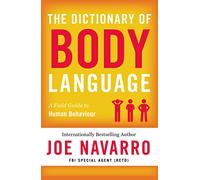 THE DICTIONARY OF BODY LANGUAGE: An FBI Agent’s Psychology Guide to Better Communication and Confidence