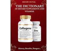 The dictionary of dietary supplements an - history benefits dangers