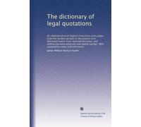 The dictionary of legal quotations: Or, Selected dicta of English chancellors and judges from the earliest periods to the present time. Extracted ... With explanatory notes and references,