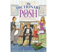 The Dictionary of Posh: Incorporating the Fall and Rise of the Pails-Hurtingseaux Family