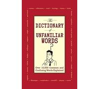 The Dictionary of Unfamiliar Words: Over 10,000acommon and Confusing Words Explained