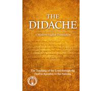 The Didache Modern English Translation: The Teaching of the Lord through the Twelve Apostles to the Nations: 8 (Modern Edition of the Writings of the Pre-Nicene Church Fathers)