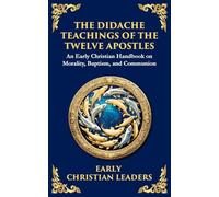 The Didache: The Timeless Teachings of Early Christian Wisdom and Faith: 114 (Library of Alexandria)