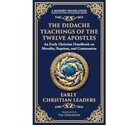 The Didache: The Timeless Teachings of Early Christian Wisdom and Faith (Deluxe Hardbound Edition): 114 (Library of Alexandria)