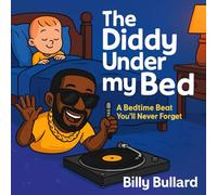 The Diddy under my bed: A Bedtime Beat You’ll Never Forget