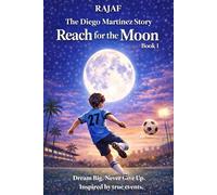 The Diego Martinez Story: Book 1. REACH for the MOON. : A story about believing in yourself when the odds are against you.