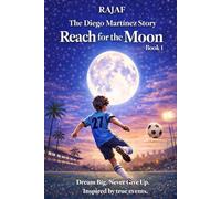 The Diego Martinez Story: Book 1. REACH for the MOON. : An Inspirational Middle Grade Soccer Story of Perseverance and Family.