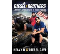 The Diesel Brothers: A Truckin' Awesome Guide to Trucks and Life