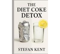 The Diet Coke Detox: A 30-Day Program to Break Your Addiction, Reclaim Your Energy, and Build a Soda-Free Life
