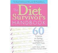 The Diet Survivor's Handbook: 60 Lessons in Eating, Acceptance and Self-Care