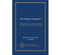 The dietary computer: explanatory pamphlet : the pamphlet containing tables of food composition, lists of prices, weights, and measures, selected recipes for the slips, directions for using the same