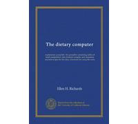 The dietary computer: explanatory pamphlet : the pamphlet containing tables of food composition, lists of prices, weights, and measures, selected recipes for the slips, directions for using the same