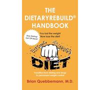 THE DIETARYREBUILD® HANDBOOK: You lost the weight, now lose the diet!