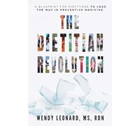 The Dietitian Revolution: The Blueprint for Dietitians to Lead the Way in Preventive Medicine