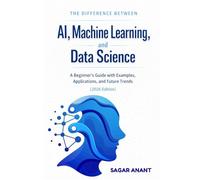 The Difference Between AI, Machine Learning, and Data Science: Complete Guide to AI, Machine Learning, and Data Science with Applications and Trends 2026