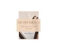 The Difference: Transforming Your Spiritual Journey: A Mini Manual