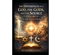 The Differences of A God, The Gods, and The Source (Erroneously, Called God): and The Three Religions of Abraham