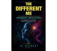 The Different Me: Traumatic Intelligence and It's Relationship to ADHD, TBI, PTSD and Trauma