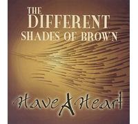 The Different Shades of Brown - Have a Heart [Import]