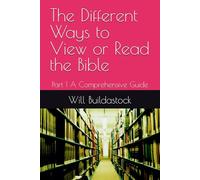 The Different Ways to View or Read the Bible: Part 1 A Comprehensive Guide