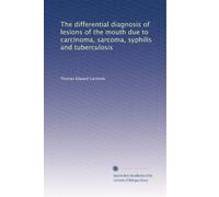 The differential diagnosis of lesions of the mouth due to carcinoma, sarcoma, syphilis and tuberculosis