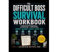 The Difficult Boss Survival Workbook: Practical Tools for Surviving and Outlasting a Difficult Boss (The Workplace Survival Series)