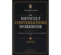 The Difficult Conversations Workbook: A Leadership Framework for Clarity, Courage, Accountability & Trust