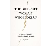 The Difficult Woman Who Spoke Up: How Women in Leadership Are Labeled “Difficult” in Male-Dominated Workplaces