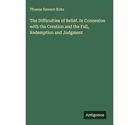 The Difficulties of Belief. In Connexion with the Creation and the Fall, Redemption and Judgment
