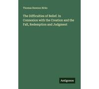The Difficulties of Belief. In Connexion with the Creation and the Fall, Redemption and Judgment
