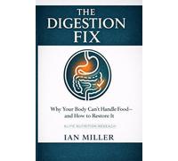 The Digestion Fix: Why Your Body Can't Handle Food - and How to Restore It (Elite Nutrition Research)
