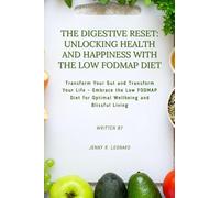 THE DIGESTIVE RESET: UNLOCKING HEALTH AND HAPPINESS WITH THE LOW FODMAP DIET: Transform Your Gut and Transform Your Life - Embrace the Low FODMAP Diet for Optimal Wellbeing and Blissful Living