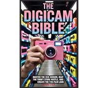 The Digicam Bible: Master the CCD Sensor, Beat the Thrift Store Hustle, and Create the Y2K Film Look.