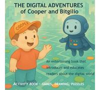 THE DIGITAL ADVENTURES of Cooper and Bitgilio: An entertaining book that introduces and educates readers about the digital world