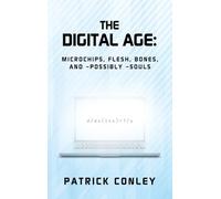 The Digital Age: Microchips, Flesh, Bones, and -Possibly -Souls